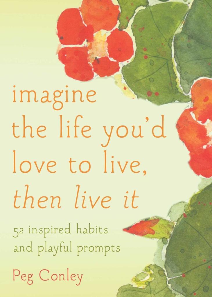 Imagine the Life You‘d Love to Live Then Live It