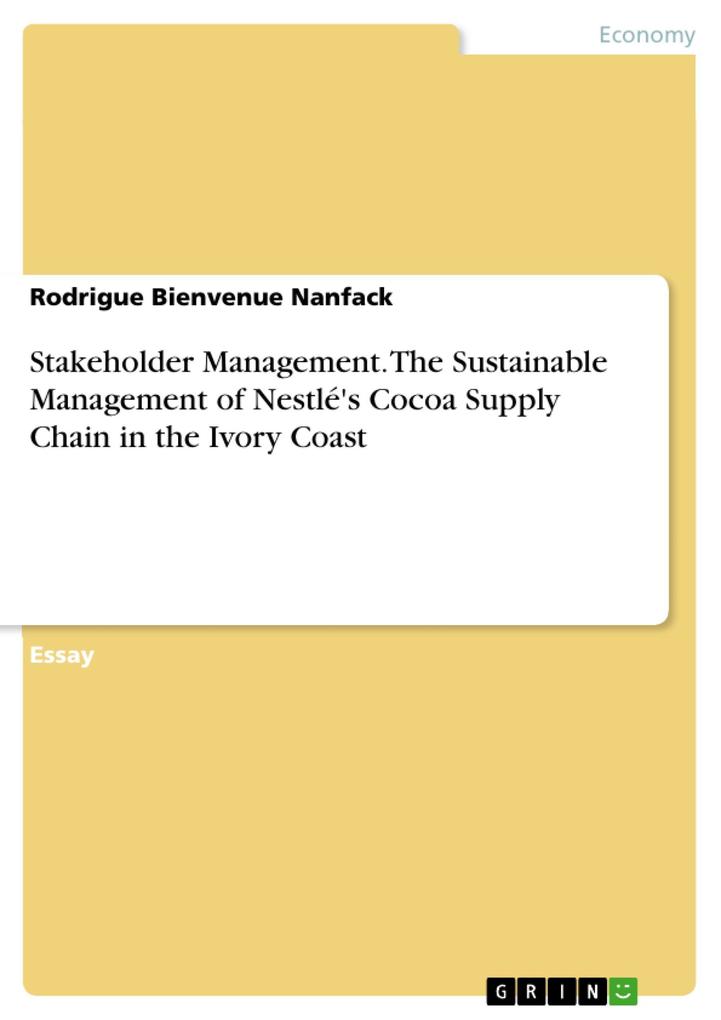 Stakeholder Management. The Sustainable Management of Nestlé‘s Cocoa Supply Chain in the Ivory Coast
