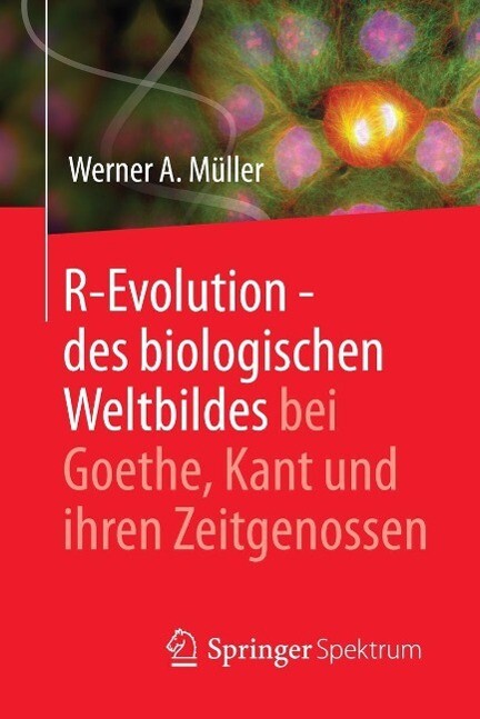 R-Evolution - des biologischen Weltbildes bei Goethe Kant und ihren Zeitgenossen