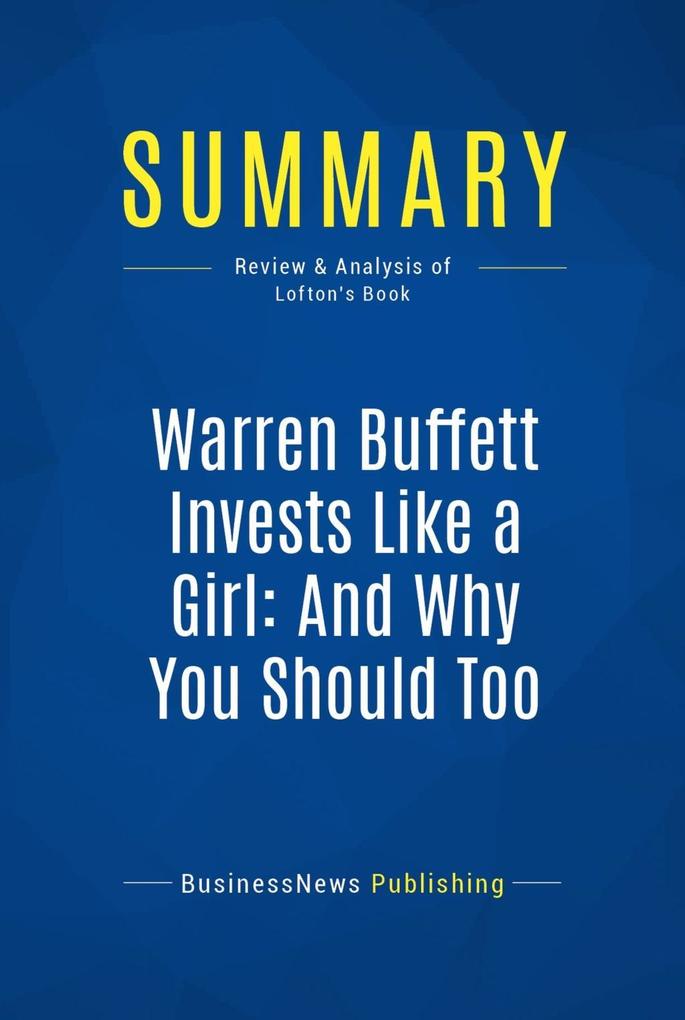 Summary: Warren Buffett Invests Like a Girl: And Why You Should Too