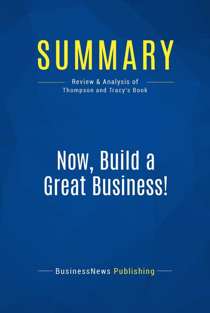 Summary: Now Build a Great Business!
