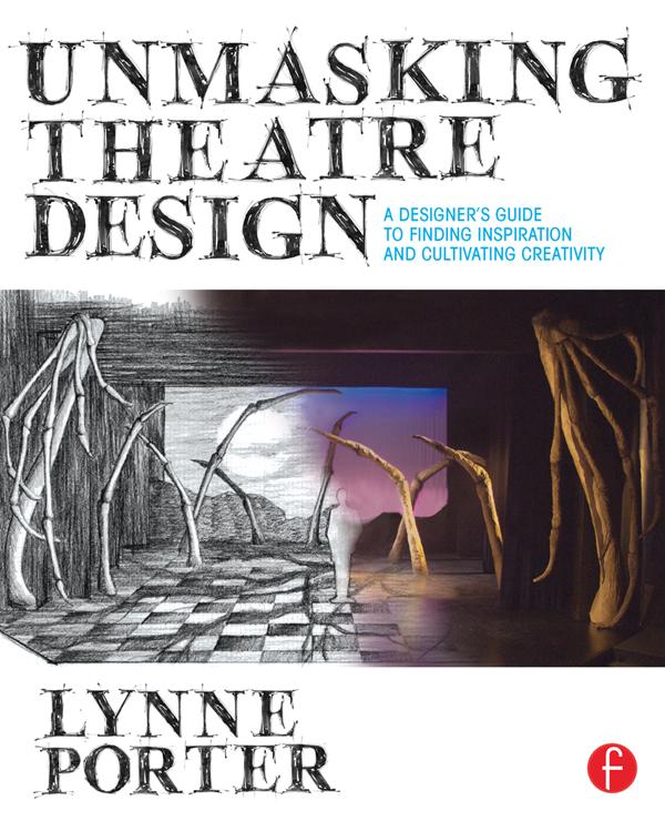 Unmasking Theatre : A er‘s Guide to Finding Inspiration and Cultivating Creativity