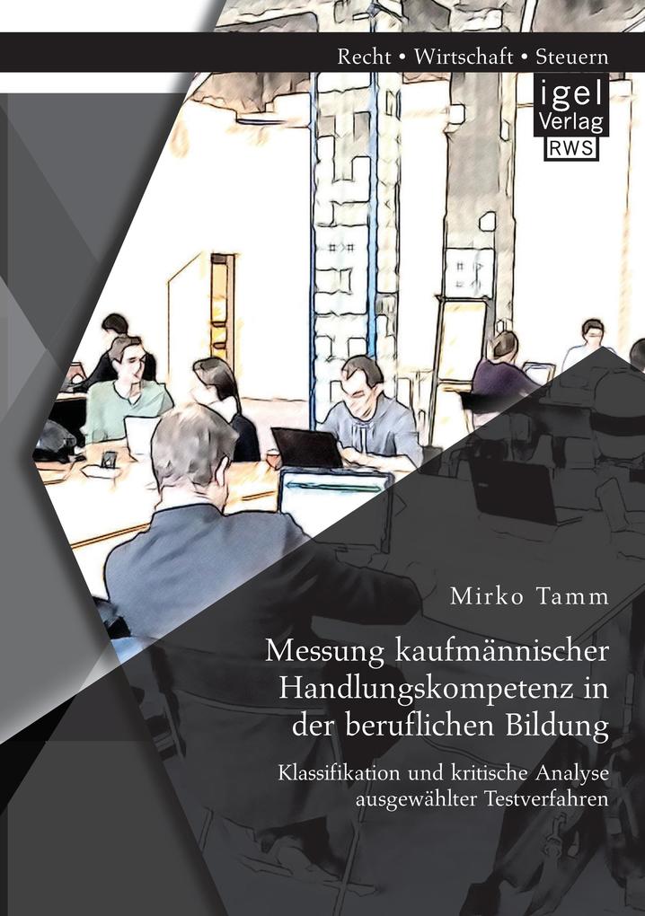 Messung kaufmännischer Handlungskompetenz in der beruflichen Bildung: Klassifikation und kritische Analyse ausgewählter Testverfahren