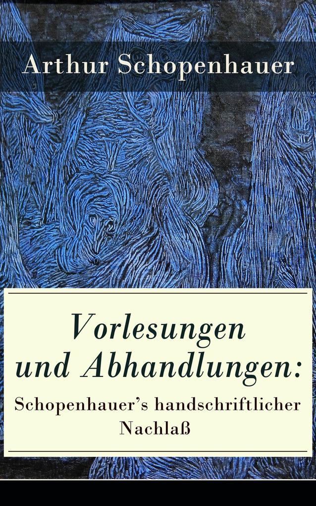 Vorlesungen und Abhandlungen: Schopenhauer‘s handschriftlicher Nachlaß