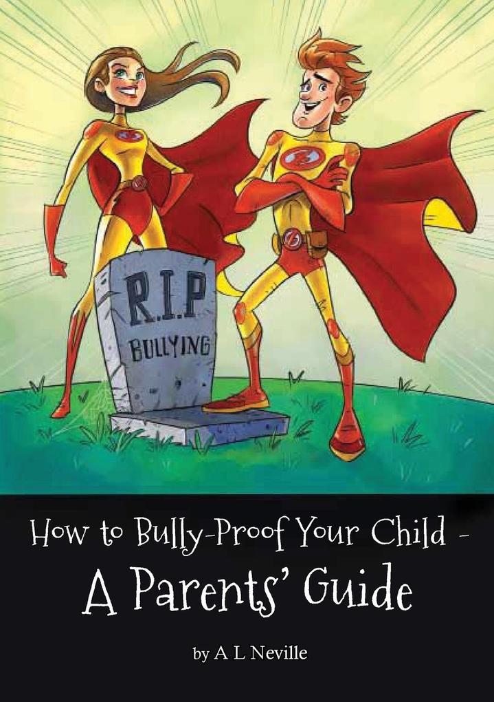 How to Bully-Proof Your Child - A Parents‘ Guide