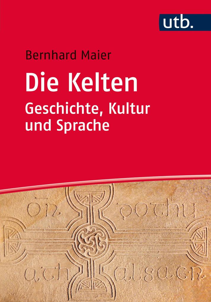 Die Kelten - Geschichte Kultur und Sprache - Bernhard Maier