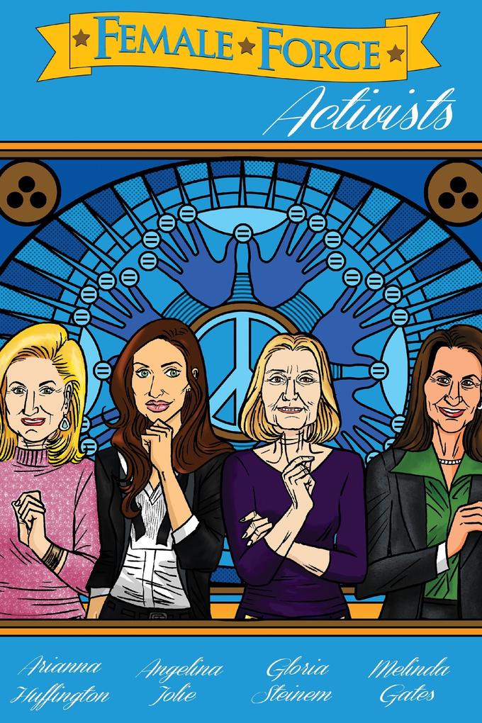 Female Force: Activists: Gloria Steinem Melinda Gates Arianna Huffington & Angelina Jolie Volume 1 #GN