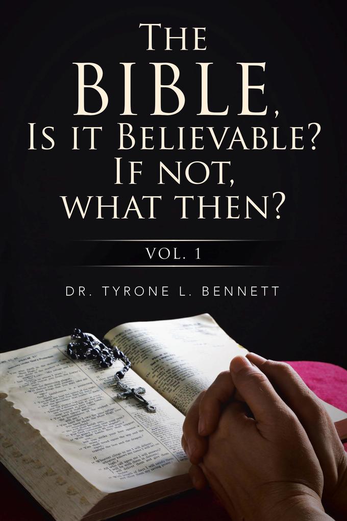 The Bible Is It Believable? If Not What Then?