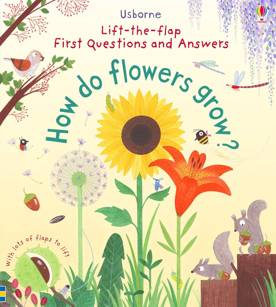 First Lift-the-Flap Questions and Answers How Do Flowers Grow?