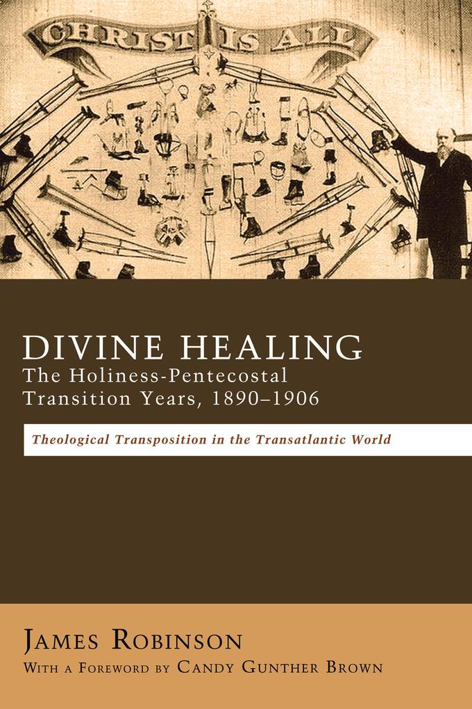 Divine Healing: The Holiness-Pentecostal Transition Years 1890-1906