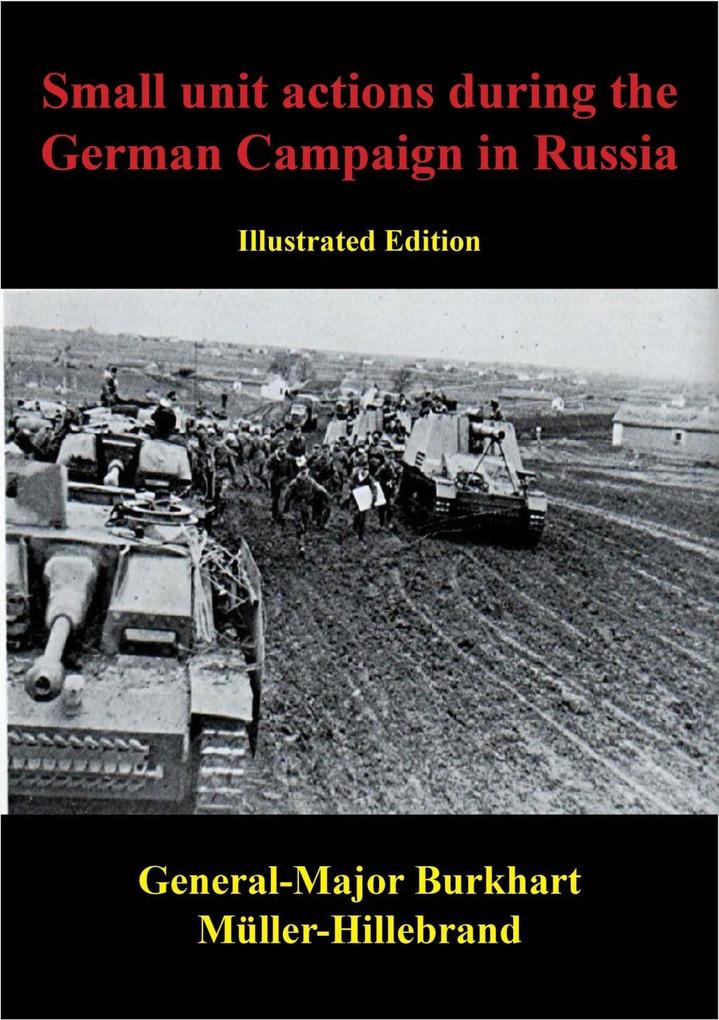 Small Unit Actions During The German Campaign In Russia [Illustrated Edition]