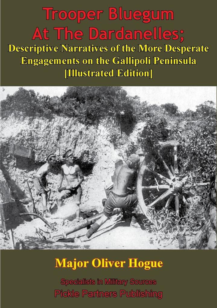 Trooper Bluegum At The Dardanelles; Descriptive Narratives Of The More Desperate Engagements On The Gallipoli Peninsula