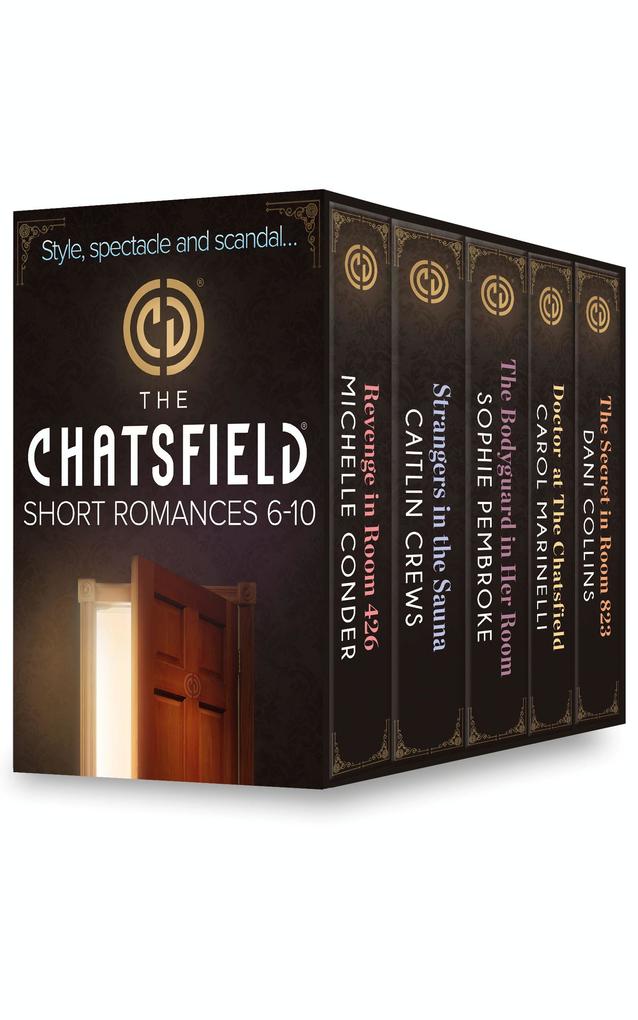 The Chatsfield Short Romances 6-10: Revenge in Room 426 (The Chatsfield) / Strangers in the Sauna (The Chatsfield) / The Bodyguard in Her Room (The Chatsfield) / Doctor at The Chatsfield (The Chatsfield) / The Secret in Room 823 (The Chatsfield)