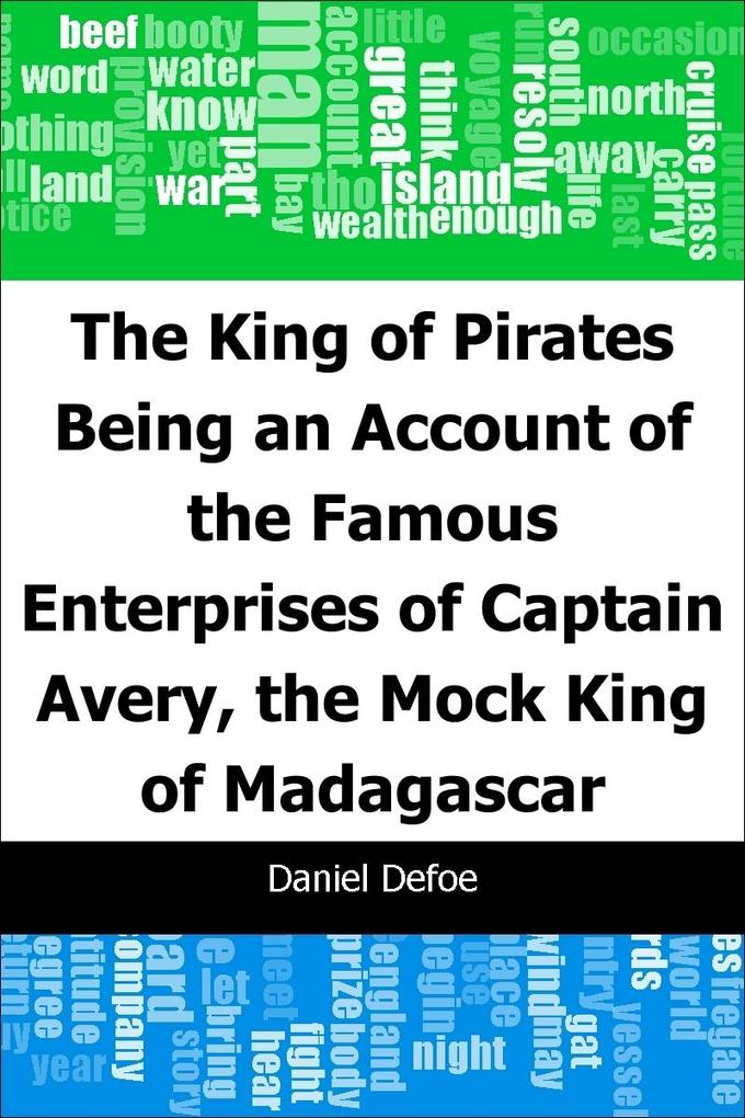 King of Pirates: Being an Account of the Famous Enterprises of Captain: Avery the Mock King of Madagascar