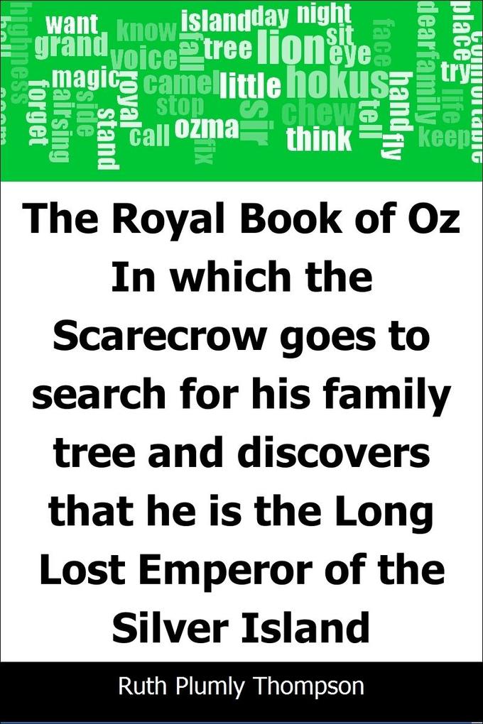 Royal Book of Oz: In which the Scarecrow goes to search for his family tree and discovers that he is the Long Lost Emperor of the Silver Island