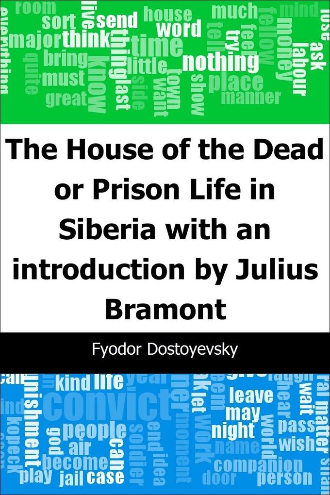 House of the Dead or Prison Life in Siberia: with an introduction by Julius Bramont