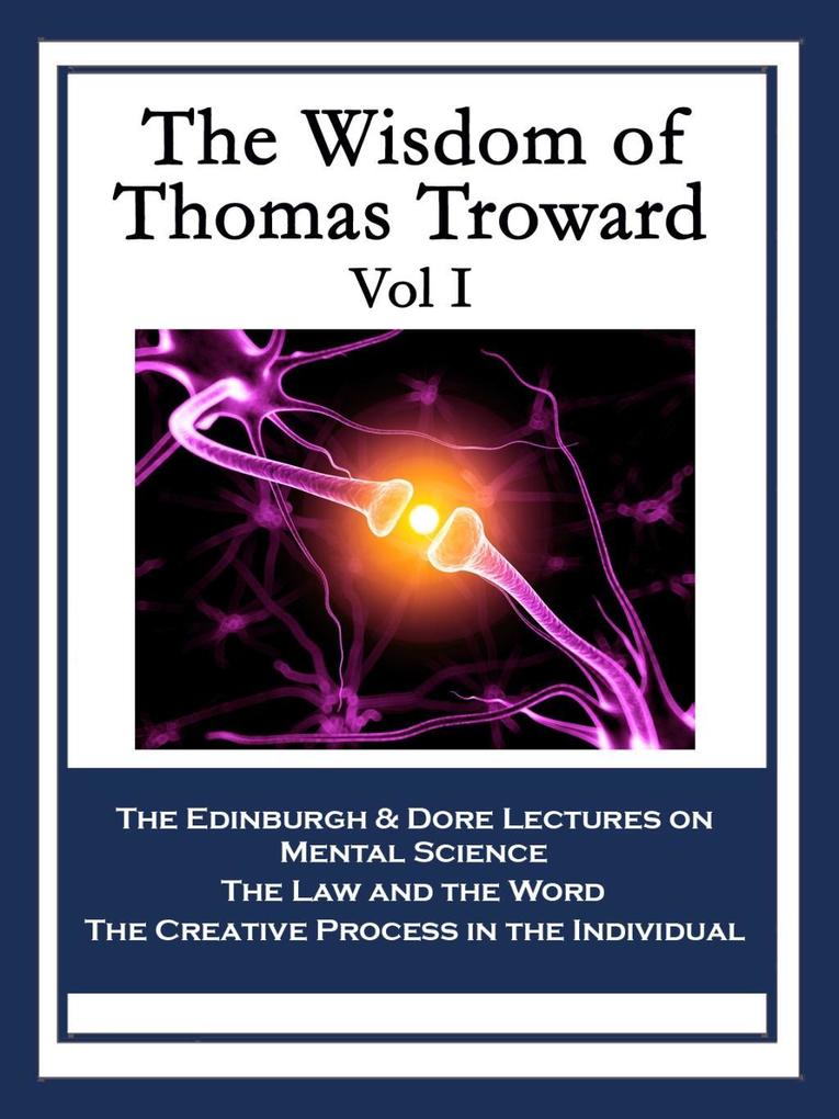 The Wisdom of Thomas Troward Vol I