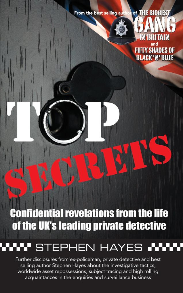 Top Secrets - Confidential Revelations from the Life of the UK‘s Leading Private Detective