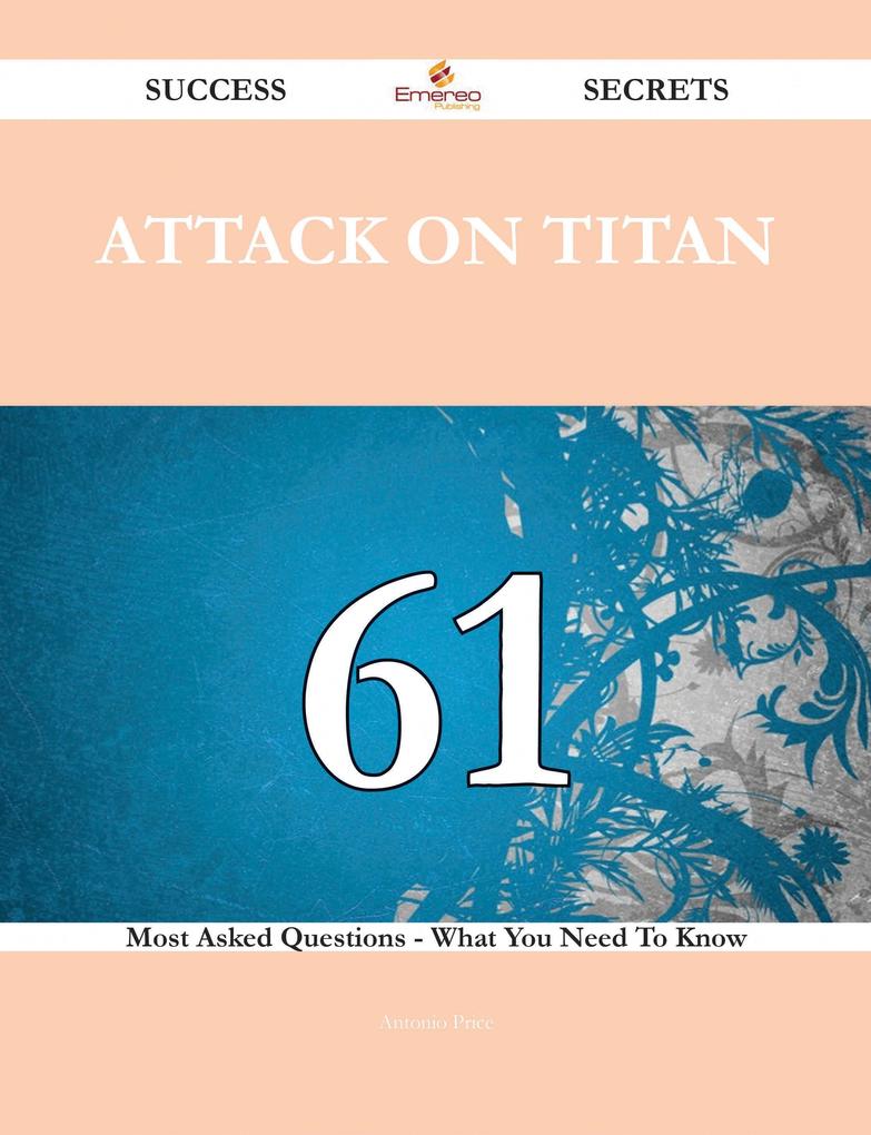 Attack on Titan 61 Success Secrets - 61 Most Asked Questions On Attack on Titan - What You Need To Know