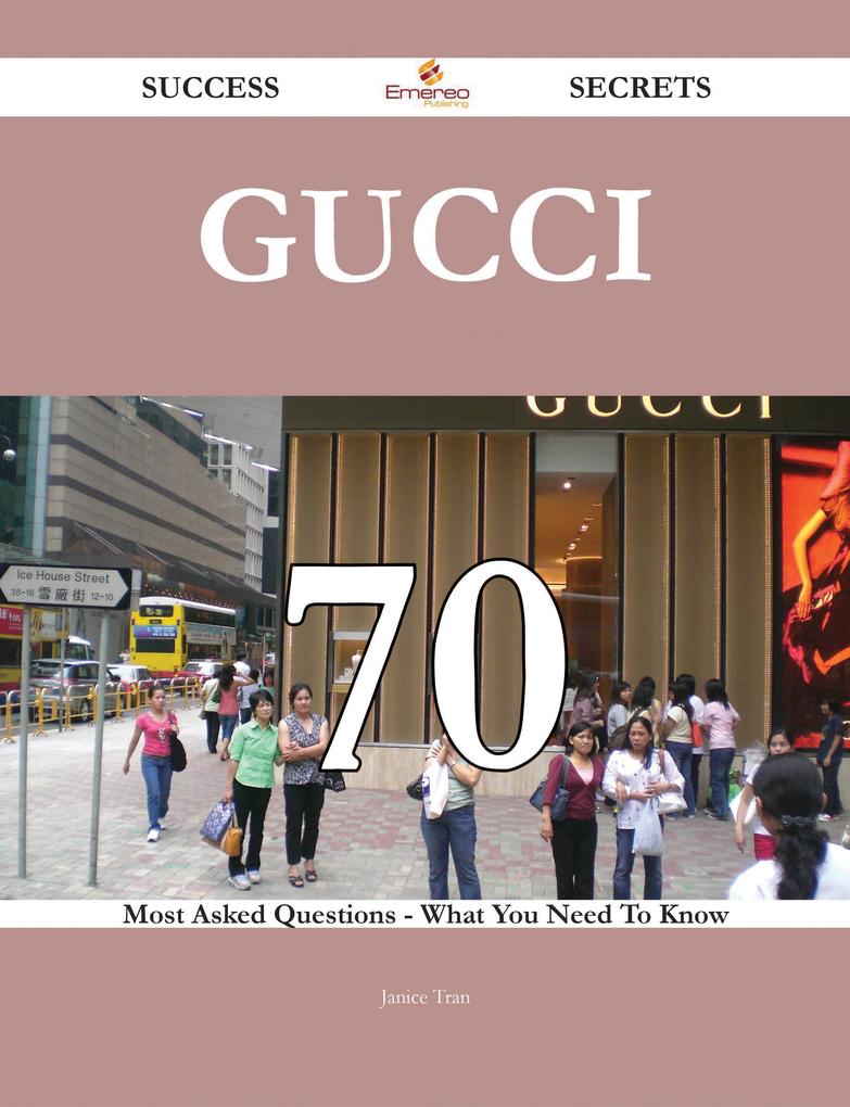 Gucci 70 Success Secrets - 70 Most Asked Questions On Gucci - What You Need To Know