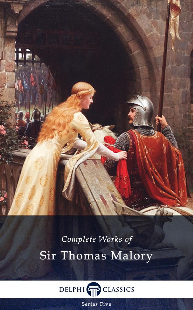 Delphi Complete Works of Sir Thomas Malory (Illustrated)