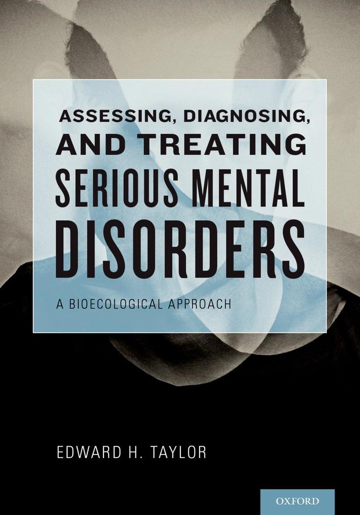 Assessing Diagnosing and Treating Serious Mental Disorders