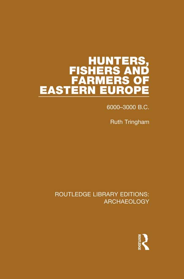 Hunters Fishers and Farmers of Eastern Europe 6000-3000 B.C.