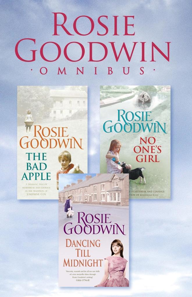 Rosie Goodwin Omnibus: The Bad Apple No One‘s Girl Dancing Till Midnight