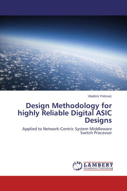 Design Methodology for highly Reliable Digital ASIC Designs - Vladimir Petrovic