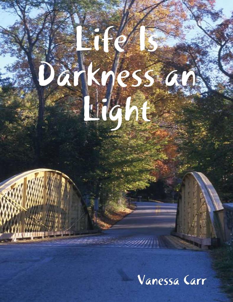Life Is Darkness an Light