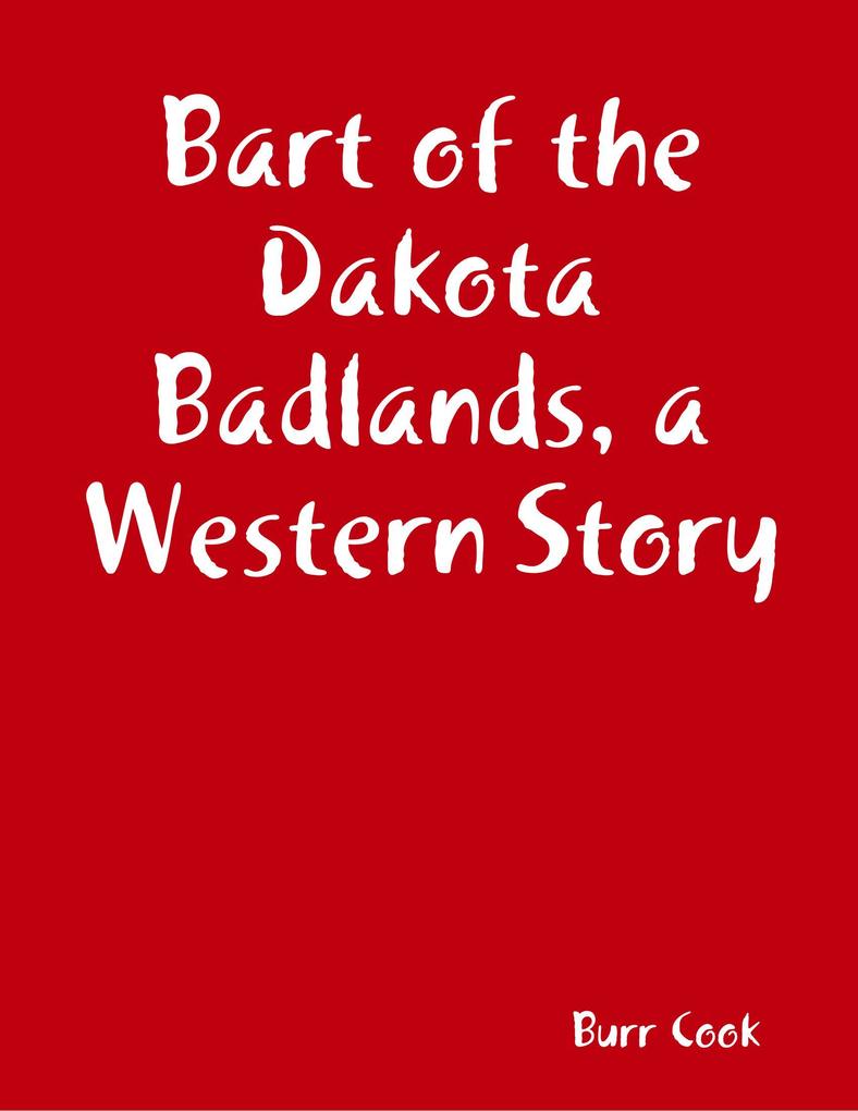 Bart of the Dakota Badlands a Western Story