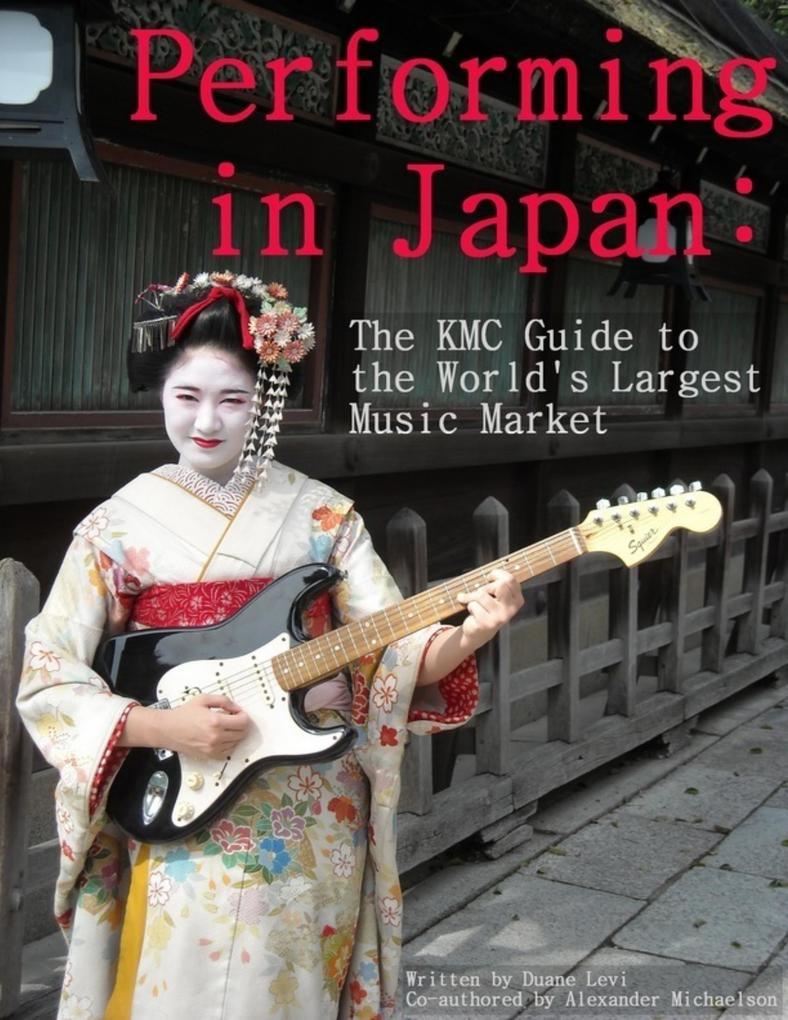 Performing in Japan: The KMC Guide to the World‘s Largest Music Market