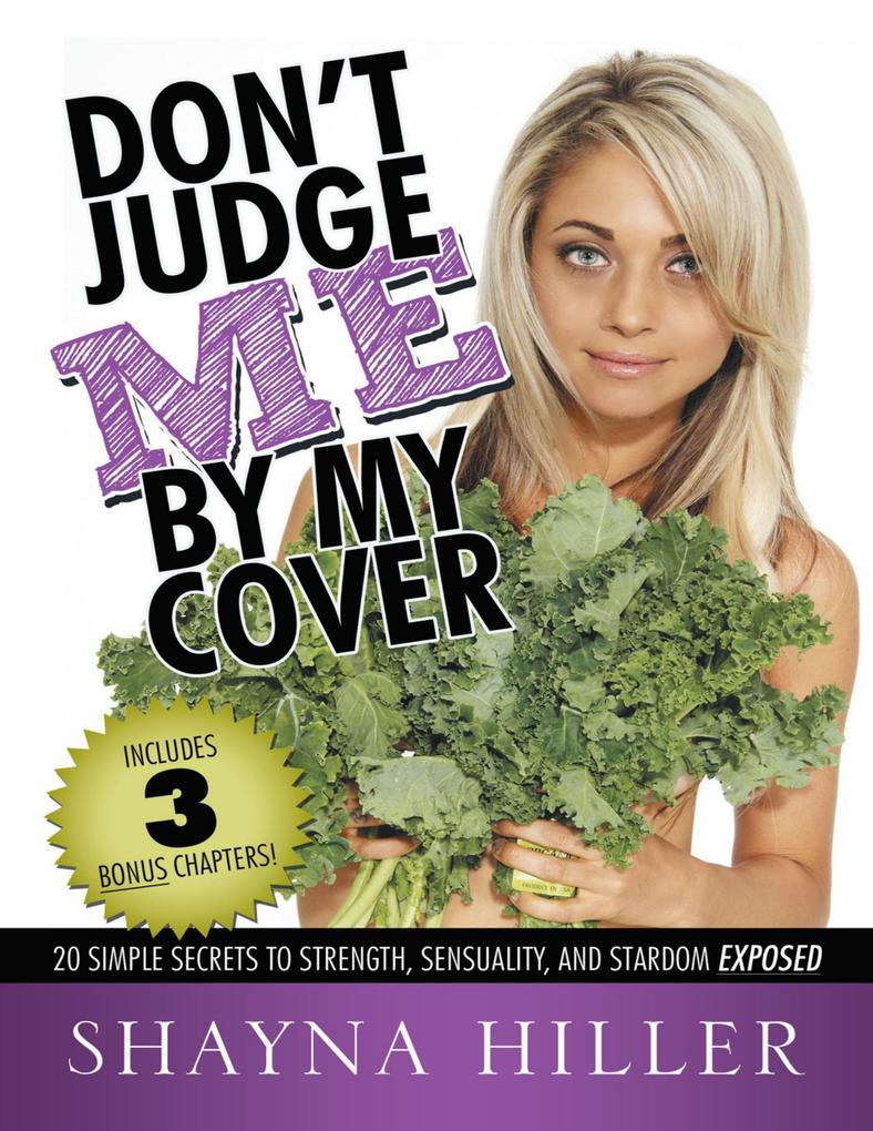 Don't Judge Me By My Cover: 20 Simple Secrets to Strength Sensuality and Stardom Exposed