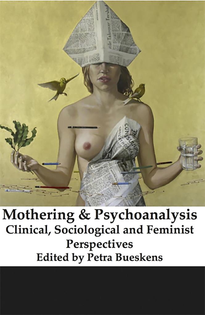 Mothering and Psychoanalysis: Clinical Sociological and Feminist Perspectives