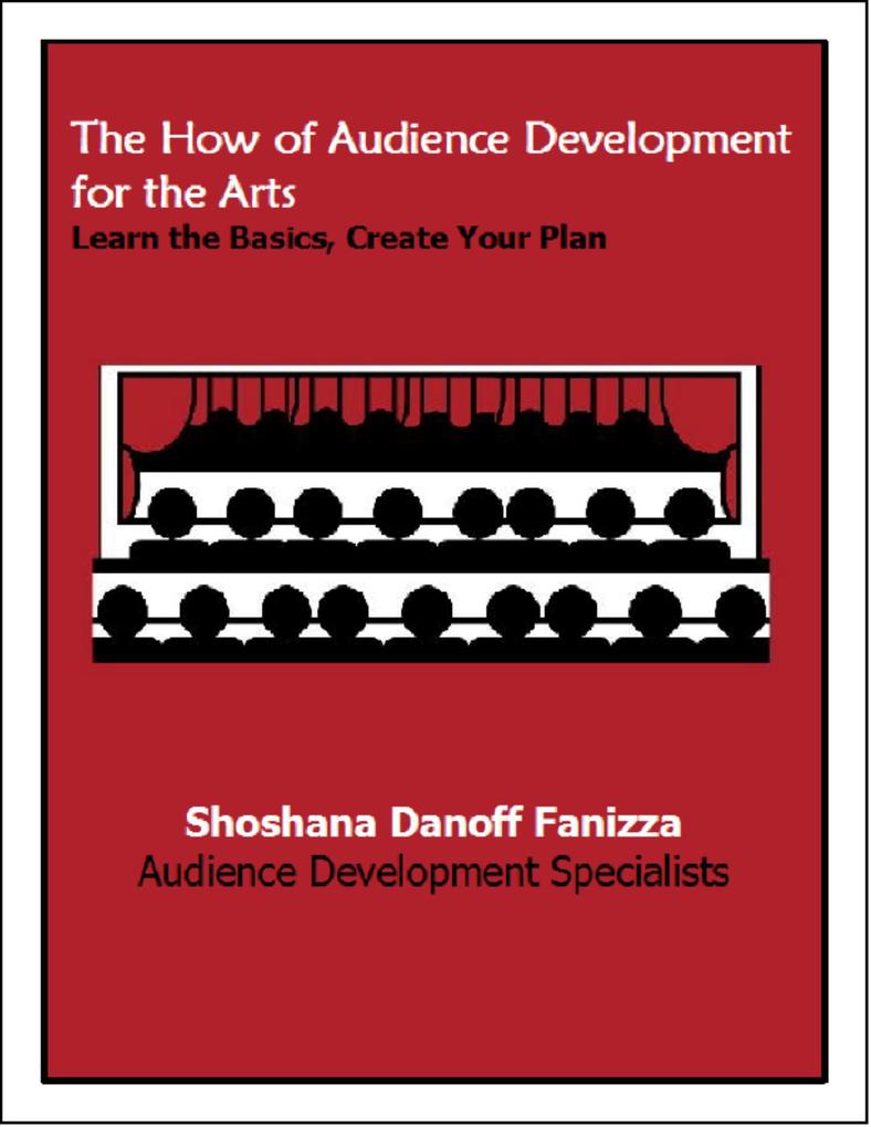 The How of Audience Development for the Arts: Learn the Basics Create Your Plan