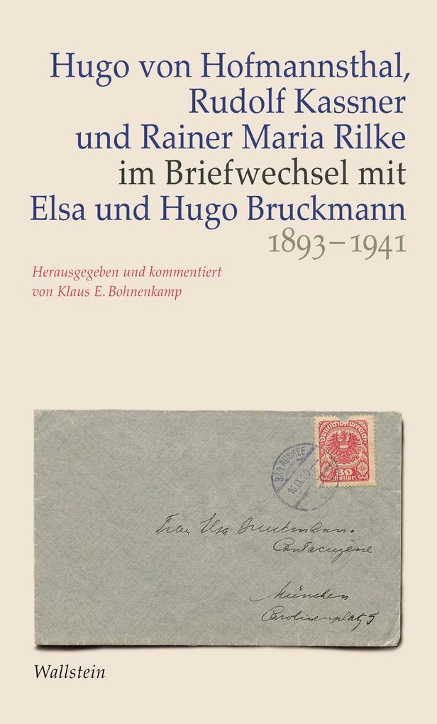 Hugo von Hofmannsthal Rudolf Kassner und Rainer Maria Rilke im Briefwechsel mit Elsa und Hugo Bruckmann 1893-1941