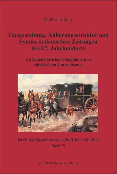 Textgestaltung Äußerungsstruktur und Syntax in deutschen Zeitungen des 17. Jahrhunderts