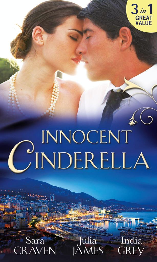 Innocent Cinderella: His Untamed Innocent / Penniless and Purchased / Her Last Night of Innocence - Sara Craven/ Julia James/ India Grey