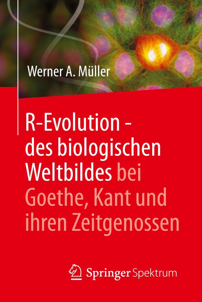 R-Evolution - des biologischen Weltbildes bei Goethe Kant und ihren Zeitgenossen