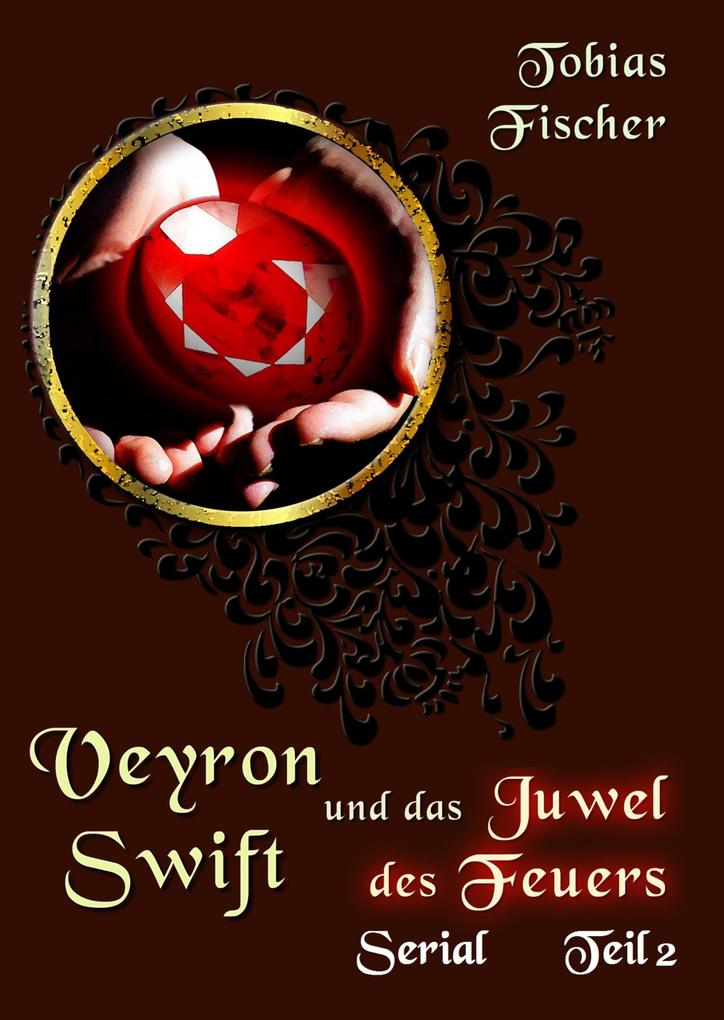 Veyron Swift und das Juwel des Feuers: Serial Teil 2