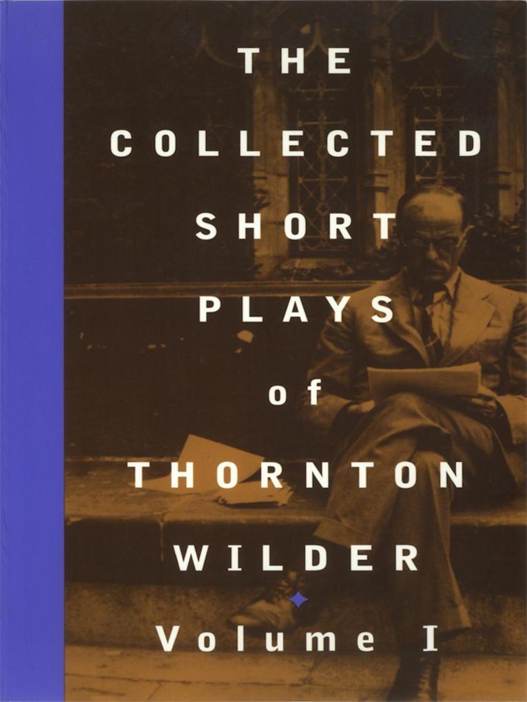 The Collected Short Plays of Thornton Wilder Volume I