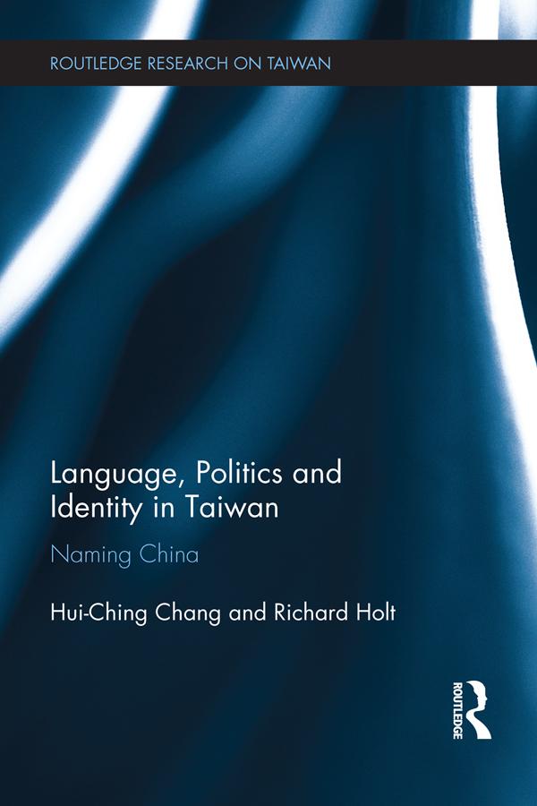 Language Politics and Identity in Taiwan - Hui-Ching Chang/ Richard Holt