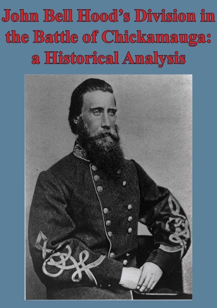 John Bell Hood‘s Division In The Battle Of Chickamauga: A Historical Analysis [Illustated Edition]