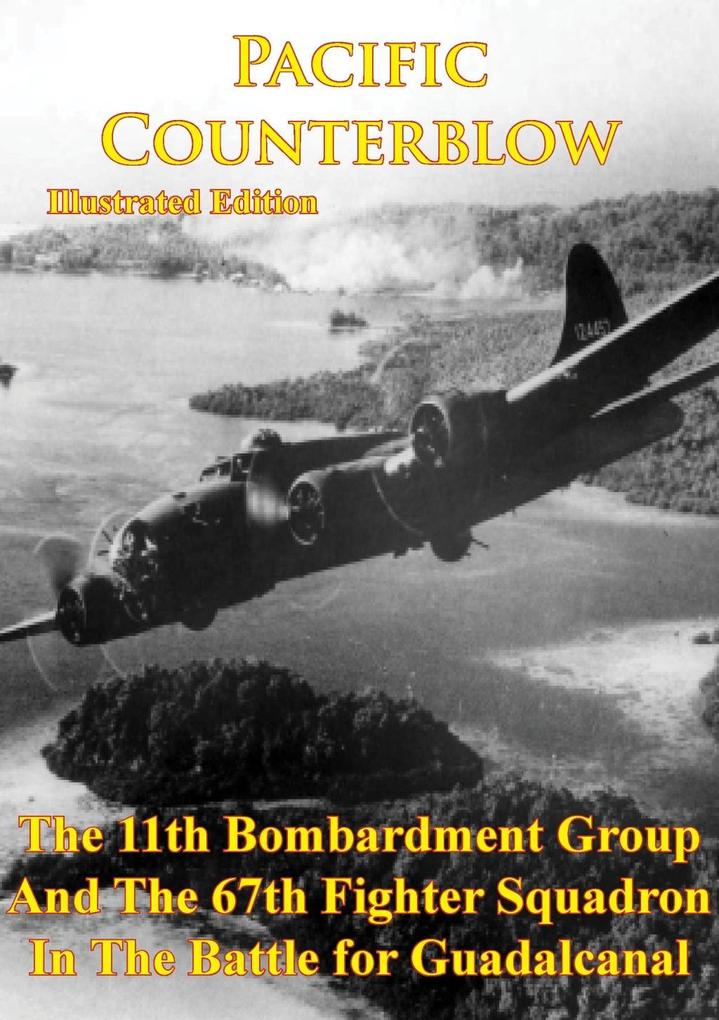 Pacific Counterblow - The 11th Bombardment Group And The 67th Fighter Squadron In The Battle For Guadalcanal
