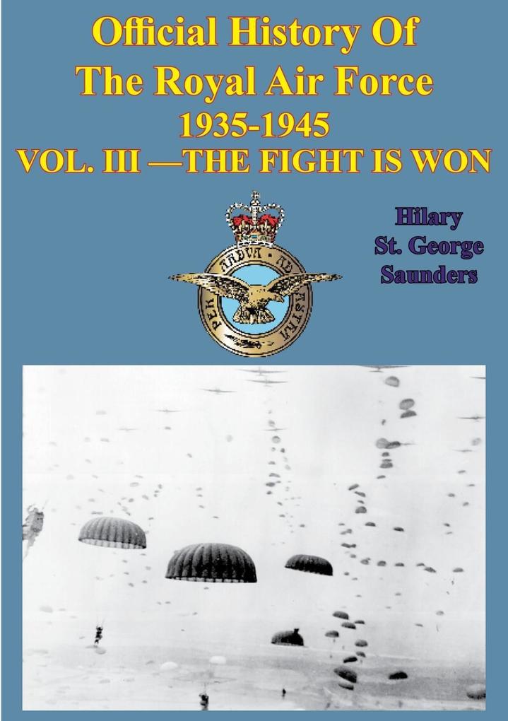 Official History of the Royal Air Force 1935-1945 - Vol. III -Fight is Won[Illustrated Edition]