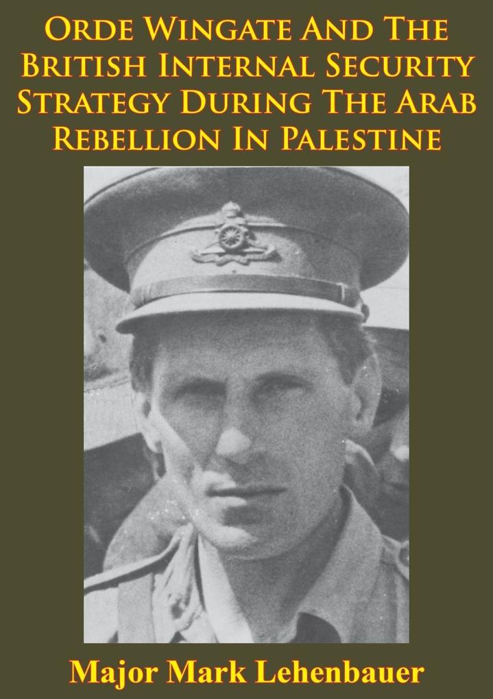 Orde Wingate And The British Internal Security Strategy During The Arab Rebellion In Palestine 1936-1939