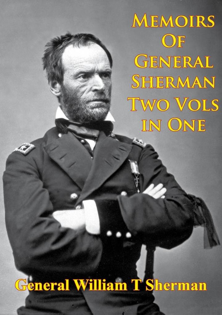 Memoirs Of General Sherman - 2nd. Edition Revised And Corrected [Illustrated - 2 Volumes In One]