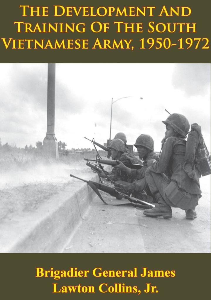 Vietnam Studies - The Development And Training Of The South Vietnamese Army 1950-1972 [Illustrated Edition]