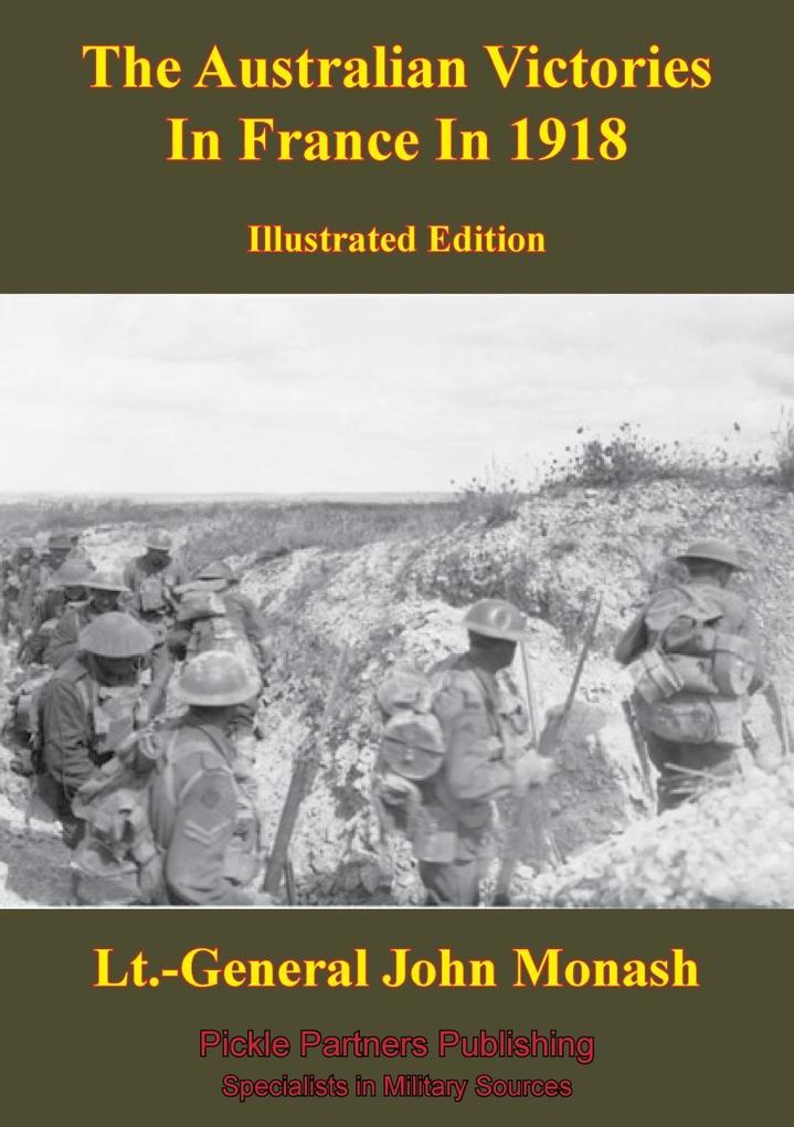Australian Victories In France In 1918 [Illustrated Edition]