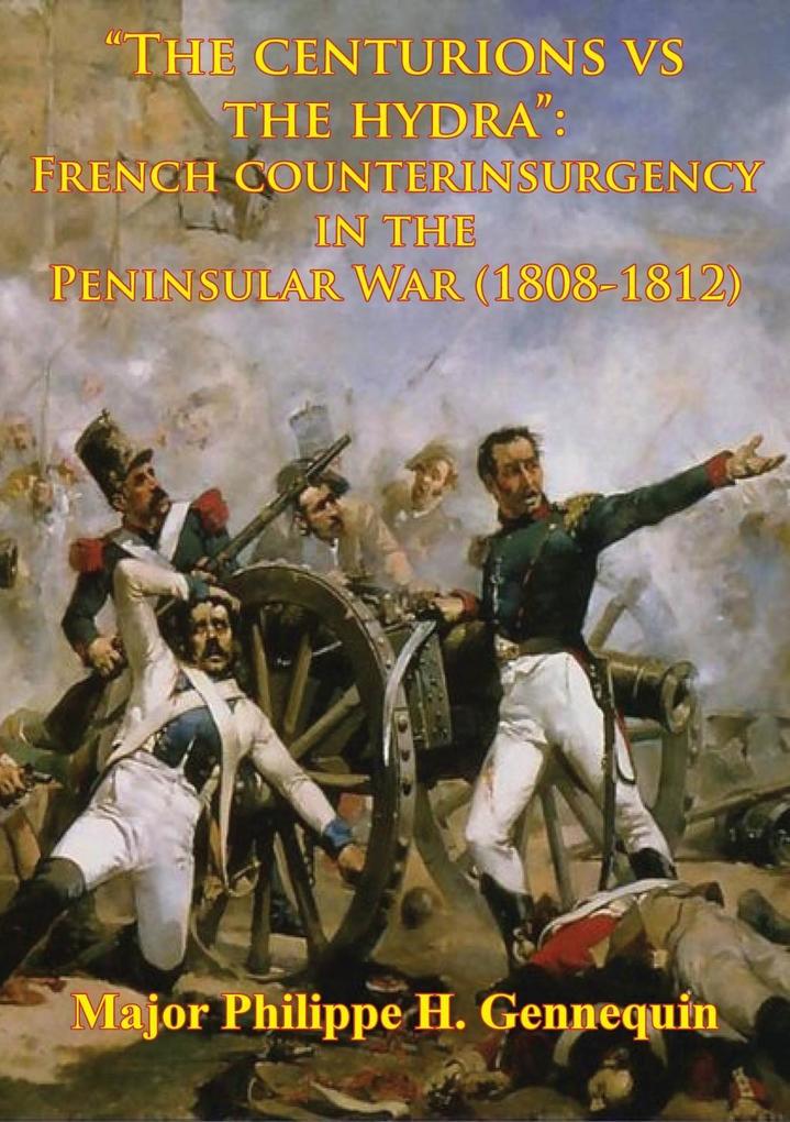 &quote;The Centurions Vs The Hydra&quote;: French Counterinsurgency In The Peninsular War (1808-1812)
